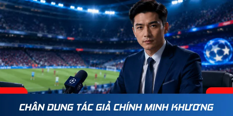 Chân dung tác giả chính Minh Khương tại thethaoso.com.vn