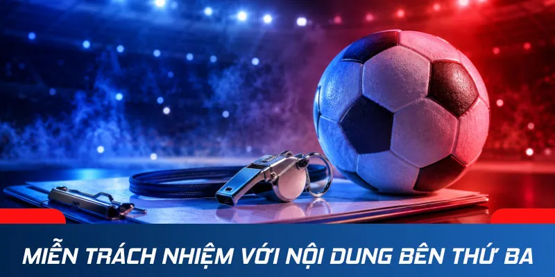 Miễn trách nhiệm đối với những nội dung của bên thứ ba