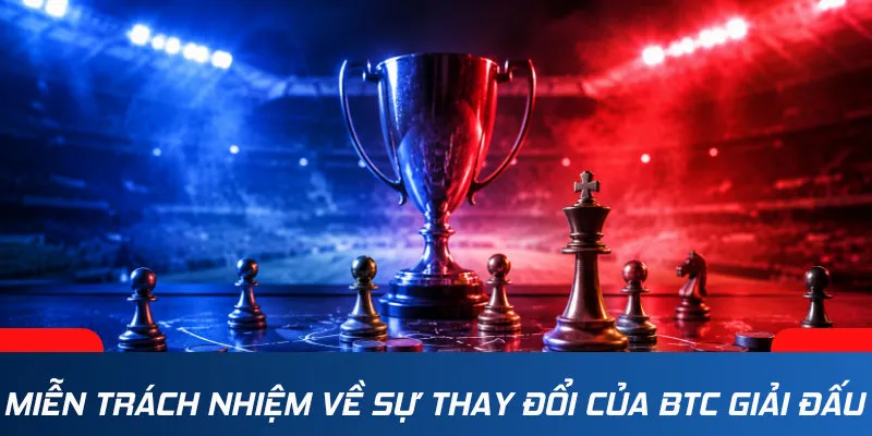 Miễn trách nhiệm về sự thay đổi của ban tổ chức giải đấu thể thao