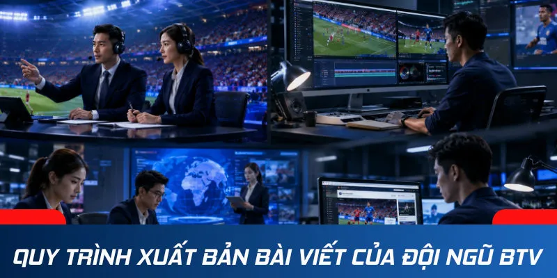 Quy trình xuất bản bài viết của đội ngũ biên tập viên Thethaoso